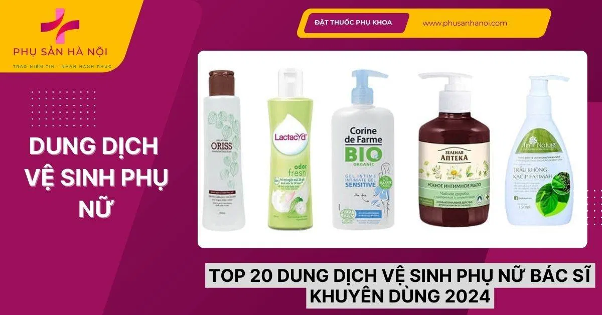 Top 21 dung dịch vệ sinh phụ nữ an toàn được bác sĩ khuyên dùng 2024 Top 20 dung dịch vệ sinh phụ nữ bác sĩ khuyên dùng 2024