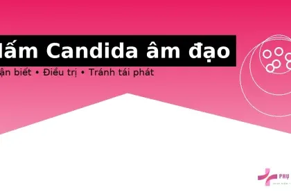 Nhiễm nấm Candida âm đạo: nhận biết và điều trị