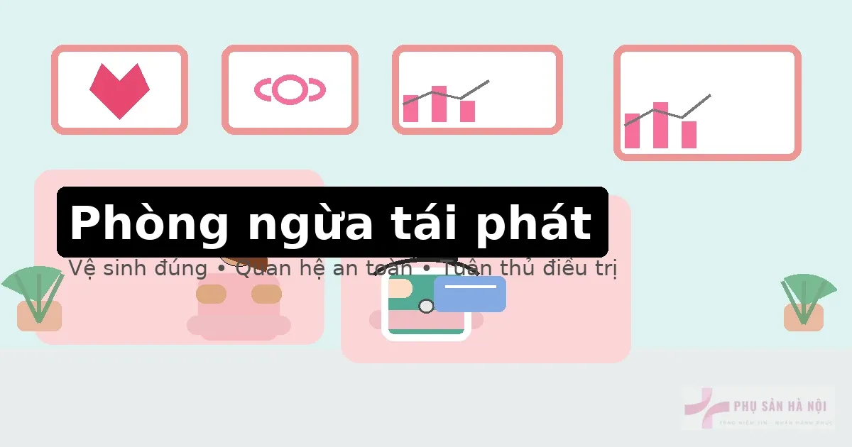 Phòng ngừa tái phát viêm âm đạo: thói quen & lưu ý quan trọng Phòng ngừa tái phát viêm âm đạo: thói quen và lưu ý quan trọng