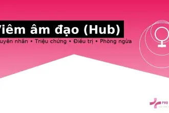 Viêm âm đạo: nguyên nhân, triệu chứng, điều trị và cách phòng tái phát